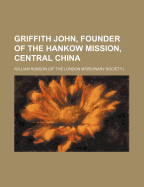 Griffith John, Founder of the Hankow Mission, Central China