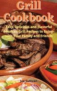 Grill Cookbook: Easy, delicious and flavorful Mexican Grill Recipes to Enjoy with Your Family and Friends