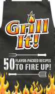 Grill It!: 50 Flavor-Packed Recipes to Fire Up!