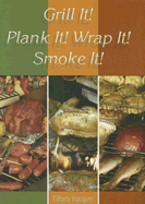 Grill It! Plank It! Wrap It! Smoke It! - Haugen, Tiffany