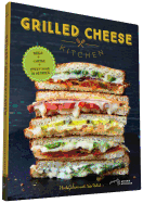 Grilled Cheese Kitchen: Bread + Cheese + Everything in Between