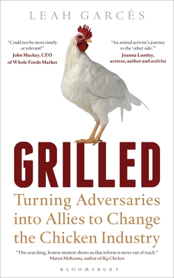 Grilled: Turning Adversaries Into Allies to Change the Chicken Industry - Garces, Leah
