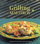 Grilling Maestros: Recipes from the Public Television Series