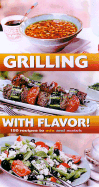 Grilling with Flavor!: 150 Recipes to Mix and Match - Cowles Creative Publishing, and Briffa, Gil