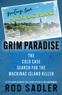 Grim Paradise: The Cold Case Search for the Mackinac Island Killer