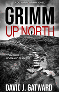 Grimm Up North: A DCI Harry Grimm Crime Novel