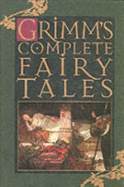Grimms Complete Fairy Tales - Grimm, Jacob, and Grimm, Wilhelm