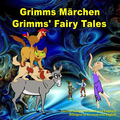 Grimms Marchen, Zweisprachig in Deutsch Und Englisch. Grimms' Fairy Tales, Bilingual in German and English: Dual Language Illustrated Book for Children (German and English Edition) - Bagdasaryan, Svetlana, and Hunt, Margaret (Translated by)
