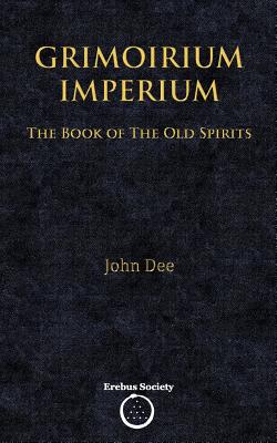 Grimoirium Imperium: The Book of the Old Spirits - Dee, John, Dr., and Shaw, Victor (Editor)