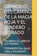 Grimorio del Camino de la Magia Roja Y El Sendero Dorado: Volumen 3: El Libro de Los Poderes.