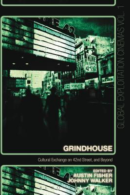 Grindhouse: Cultural Exchange on 42nd Street, and Beyond - Fisher, Austin (Editor), and Walker, Johnny (Editor)