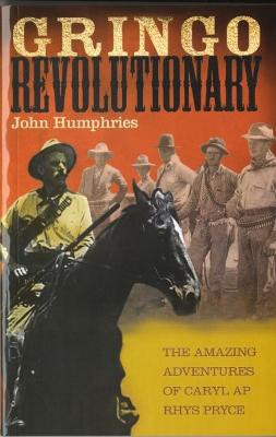 Gringo Revolutionary - The Amazing Adventures of Carel Ap Rhys Pryce - Humphries, John