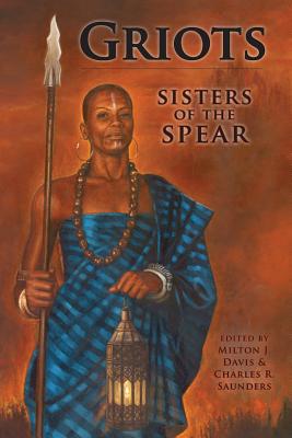 Griots: Sisters of the Spear - Davis, Milton J (Editor), and Saunders, Charles R (Editor)