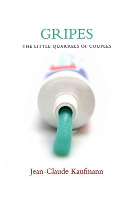 Gripes: The Little Quarrels of Couples - Kaufmann, Jean-Claude, and Morrison, Helen (Translated by)