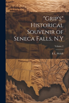 "Grip's" Historical Souvenir of Seneca Falls, N.Y; Volume 2 - Welch, E L B 1855