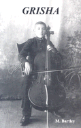 Grisha: The Story of Cellist Gregor Piatigorsky