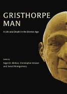 Gristhorpe Man.: A Life and Death in the Bronze Age