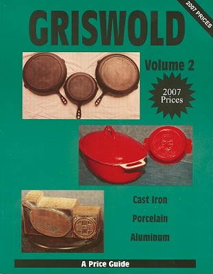 Griswold Volume 2: Cast Iron, Porcelain, Aluminum - L-W Books