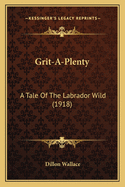 Grit-A-Plenty: A Tale of the Labrador Wild (1918)