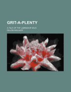 Grit-a-plenty; a tale of the Labrador wild