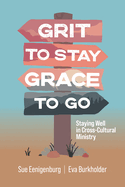 Grit to Stay Grace to Go: Staying Well in Cross-Cultural Ministry