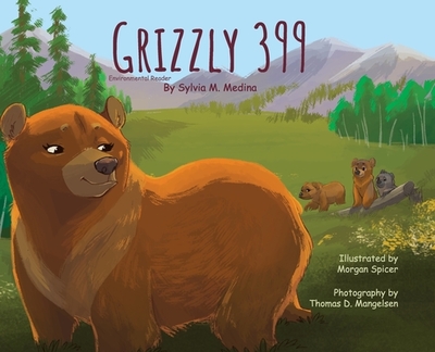 Grizzly 399 - Environmental Reader - Hardback - Medina, Sylvia M, and Mangelsen, Thomas (Photographer)