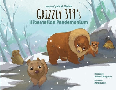 Grizzly 399's Hibernation Pandemonium - Paperback - Medina, Sylvia M, and Mangelsen, Thomas D (Photographer)