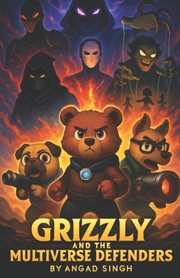 Grizzly and the Multiverse Defenders: A Middle-Grade Sci-Fi Adventure - Singh, Angad