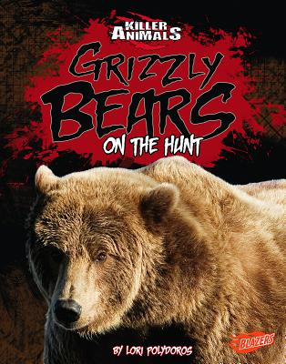 Grizzly Bears: On the Hunt - Polydoros, Lori