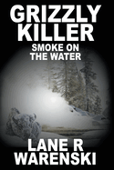 Grizzly Killer: Smoke On The Water (Large Print Edition)