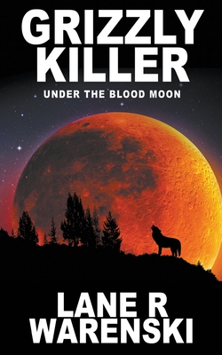 Grizzly Killer: Under The Blood Moon - Warenski, Lane R