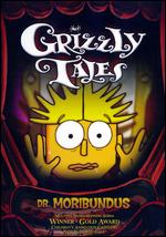 Grizzly Tales: Dr. Moribundus - 