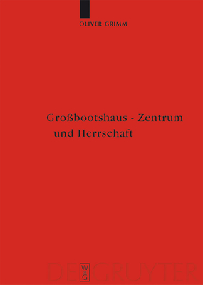 Gro?bootshaus - Zentrum und Herrschaft: Zentralplatzforschung in der nordeurop?ischen Arch?ologie (1.-15. Jahrhundert) - Grimm, Oliver, and Rankov, Boris (Contributions by), and Stylegar, Frans Arne (Contributions by)