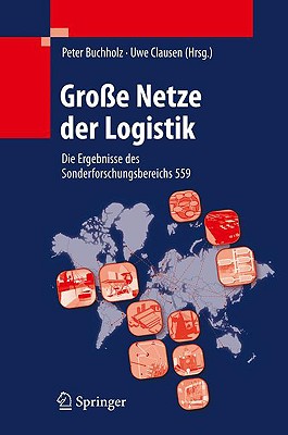 Gro?e Netze Der Logistik: Die Ergebnisse Des Sonderforschungsbereichs 559 - Buchholz, Peter (Editor), and Clausen, Uwe (Editor)