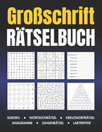 Gro?schrift R?tselbuch: Sudoku, Wortsuchr?tsel, Kreuzwortr?tsel, Anagramme, Zahlenr?tsel, Labyrinthe: 120 Gro?druck R?tsel von Leicht bis Schwer