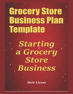 Grocery Store Business Plan Template: Starting a Grocery Store Business