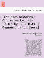 Gronlands historiske Mindesmrker, etc. [Edited by C. C. Rafn, F. Magnusson and others.]