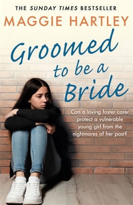 Groomed to be a Bride: Can Maggie protect a vulnerable young girl from the nightmares of her past? - Hartley, Maggie