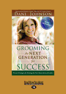 Grooming the Next Generation for Success: Proven Strategies for Raising the Next Generation of Leaders