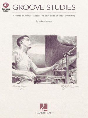 Groove Studies: Accents and Ghost Notes: the Subtleties of Great Drumming - Moses, Adam (Composer), and Mattingly, Rick (Editor)