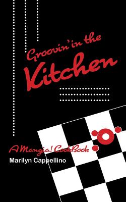 Groovin' in the Kitchen: A Mangia! cookbook for ages 10 and up. - Cappellino, Marilyn