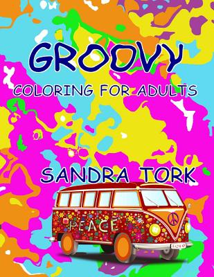 Groovy: Coloring For Adults - Tork, Sandra