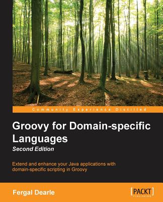 Groovy for Domain-Specific Languages - Second Edition - Dearle, Fergal