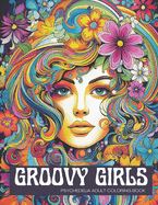Groovy Girls: Psychedelia Adult Coloring Book