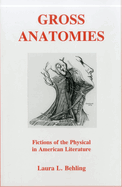 Gross Anatomies: Fictions of the Physical in American Literature