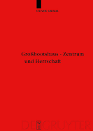 Grossbootshaus - Zentrum Und Herrschaft: Zentralplatzforschung in Der Nordeuropaischen Archaologie (1.-15. Jahrhundert) - Grimm, Oliver, and Rankov, Boris (Contributions by), and Stylegar, Frans Arne (Contributions by)