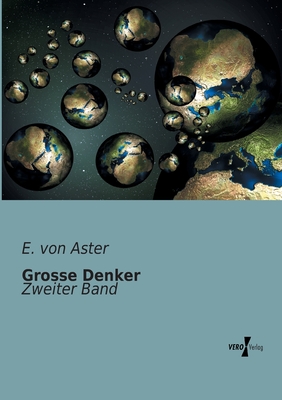 Grosse Denker: Zweiter Band - Aster, E Von (Editor)