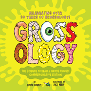 Grossology: The Science of Really Gross Things!: Commemorative Edition: Celebrating Over 30 Years of Grossology!