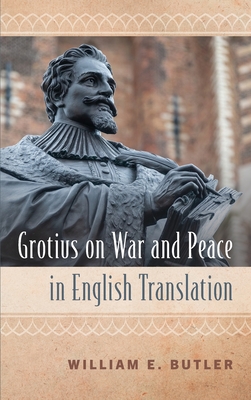 Grotius on War and Peace in English Translation - Butler, William E