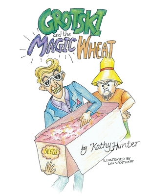 Grotski and the Magic Wheat - Hunter, Kathy